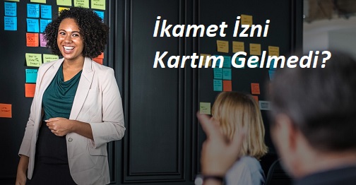 İkamet İzni Kartım Gelmedi